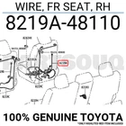 8219A48110 Genuine Toyota Wire, Fr Seat, Rh 8219A-48110 New. Price: $26.28.