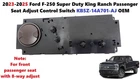 2023-25 Ford F250SD King Ranch Passenger Seat Adjust Control Switch KB5Z14A701AJ New. Price: $48.00.