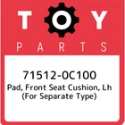 71512-0C100 Toyota Pad, Front Seat Cushion, Lh (for Separate Type) 715120C100, New. Price: $219.08.